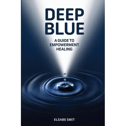 Deep Blue: A Guide to Empowerment Healing - Paperback