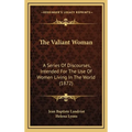 The Valiant Woman: A Series Of Discourses, Intended For The Use Of Women Living In The World (1872) - Hardcover