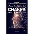 Learn to Master the Chakras and Astral Projection!: BRAND NEW! Introduced by Psychic Mattias Långström - Paperback