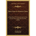 Three Years In Western China: A Narrative Of Three Journeys In Ssu-Chu'an, Kuei-Chow, And Yun-Nan (1890) - Hardcover