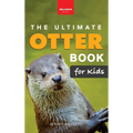 The Ultimate Otter Book for Kids: Sea and River Otters: 100+ Amazing Facts, Photos, Quiz and Word Search Interactive STEM Wildlife Guide for Ages 8-12 - Hardcover