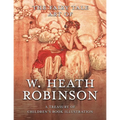 The Fairy Tale Art of W. Heath Robinson; A Treasury of Children's Book Illustration - Paperback