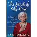 The Heart of Self-Care: A Woman's Guide to Joyful Living and Well-Being - Paperback