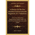 A History Of The One Hundred And Seventeenth Regiment, N.Y. Volunteers: From The Date Of Its Organization, August, 1862, Till That Of Its Muster Out, - Paperback