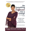 Do Something Different...For a Change: Tenth Anniversary Edition: An Insider's Guide to What Your Therapist Knows (But May Not Tell You) - Paperback