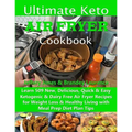 Ultimate Keto Air Fryer Cookbook: Learn 509 New, Delicious, Quick & Easy Ketogenic & Dairy Free Air Fryer Recipes for Weight Loss & Healthy Living wit - Paperback