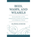 Bees, Wasps, and Weasels: Zoomorphic Slurs and the Delegitimation of Deborah and Huldah in the Babylonian Talmud - Hardcover