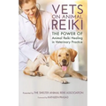 Vets on Animal Reiki: The Power of Animal Reiki Healing in Veterinary Practice - Paperback