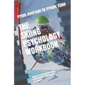 The Skiing Psychology Workbook: How to Use Advanced Sports Psychology to Succeed on the Slopes - Paperback