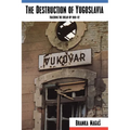 The Destruction of Yugoslavia: Tracking the Break-up 1980-92 - Paperback