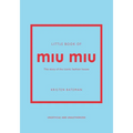 Little Book of Miu Miu: The Story of the Iconic Fashion House - Hardcover