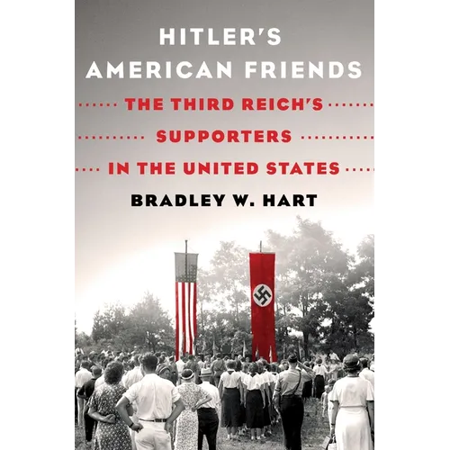 Hitler's American Friends: The Third Reich's Supporters in the United States - Paperback