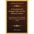 A Description Of Bradgate Park And The Adjacent Country: With Remarks On The Natural History Of Charnwood Forest (1829) - Paperback