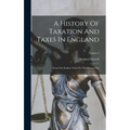 A History Of Taxation And Taxes In England: From The Earliest Times To The Present Day; Volume 2 - Hardcover