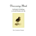 Discovering Birds: The Emergence of Ornithology as a Scientific Discipline, 1760-1850 - Paperback