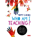 Who Am I Teaching?: How a Better Understanding of Children Improves Primary Teaching and Learning - Hardcover