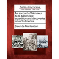 An Account of Monsieur de La Salle's Last Expedition and Discoveries in North America. - Paperback
