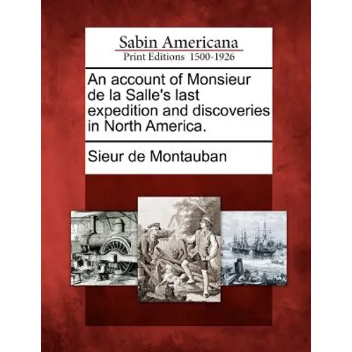 An Account of Monsieur de La Salle's Last Expedition and Discoveries in North America. - Paperback