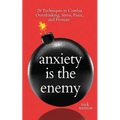 Anxiety is the Enemy: 29 Techniques to Combat Overthinking, Stress, Panic, and Pressure - Paperback