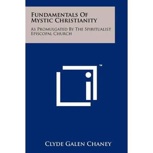 Fundamentals Of Mystic Christianity: As Promulgated By The Spiritualist Episcopal Church - Paperback