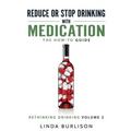 Reduce or Stop Drinking with Medication: The How-To Guide: Volume 3 of the 'A Prescription for Alcoholics - Medication for Alcoholism' Book Series - Paperback