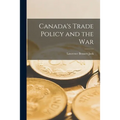 Canada's Trade Policy and the War - Paperback