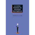 A Little Primer on Humble Apologetics - Paperback