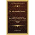 The Miracles Of Beaupre: A Collection Of The Most Remarkable Cures Wrought At The Far-Famed Shrine Of St. Anne De Beaupre (1908) - Hardcover