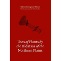 Uses of Plants by the Hidatsas of the Northern Plains - Hardcover