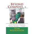 Beyond Compost, +: Converting Organic Waste Beyond Compost Using Worms ... PLUS - Paperback