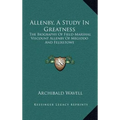 Allenby, A Study In Greatness: The Biography Of Field-Marshal Viscount Allenby Of Megiddo And Felixstowe - Hardcover
