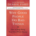 Why Good People Do Bad Things: How to Stop Being Your Own Worst Enemy - Paperback