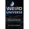 Weird Universe: Everything We Don't Know about Space (and Why It's Important) (Learn about the Universe, Astrophysics Gifts) - Paperback