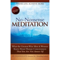 No Nonsense Meditation: What the Greatest Men and Women Knew about Human Consciousness That You Are Not Aware of - Paperback