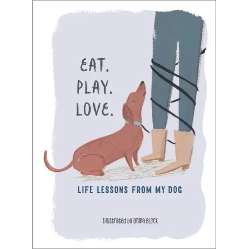 Eat. Play. Love.: Life Lessons from My Dog - Hardcover