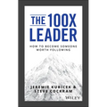 The 100X Leader: How to Become Someone Worth Following - Hardcover