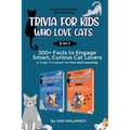 Trivia For Kids Who Love Cats, 2-in-1: 300+ Facts to Engage Smart, Curious Cat Lovers & Trade "I'm Bored" for Fun and Learning An Animal Educational G - Paperback