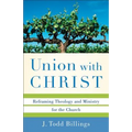 Union with Christ: Reframing Theology and Ministry for the Church - Paperback