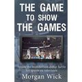 The Game to Show the Games: Inside the multi-billion dollar battle for sports on television - Paperback
