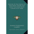 History Of The Colony Of New Haven, Before And After The Union With Connecticut (1838) - Hardcover