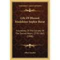 Life Of Blessed Madeleine Sophie Barat: Foundress Of The Society Of The Sacred Heart, 1779-1865 (1908) - Paperback