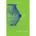 Fathom Bible Studies: The Broken Kingdom Leader Guide (1-2 Kings and the Prophets) - Paperback