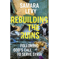 Rebuilding the Ruins: Following God's Call to Serve Syria - Hardcover