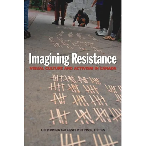 Imagining Resistance: Visual Culture and Activism in Canada - Paperback