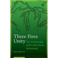 Three Fires Unity: The Anishnaabeg of the Lake Huron Borderlands - Hardcover