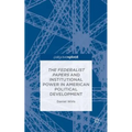 The Federalist Papers and Institutional Power in American Political Development - Hardcover