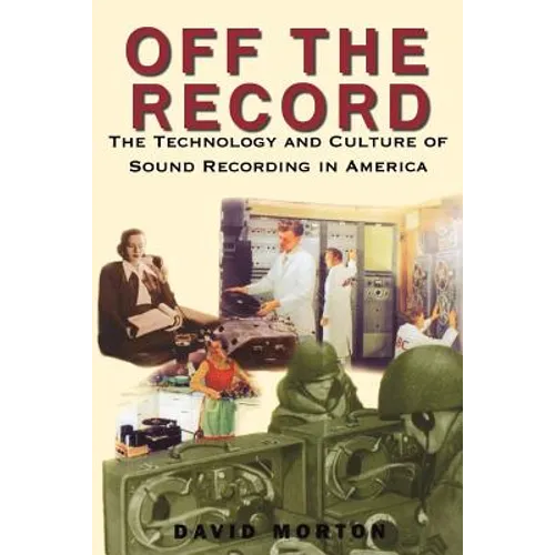 Off the Record: The Technology & Culture of Sound Recording in America - Paperback