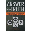 Answer with Truth: The Ambassador's Field Manual for Leading Your Family Spiritually - Paperback