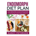 Endomorph Diet Plan: The Complete Guide to Loss that Excess Fat and Stay Healthy with Paleo Diet, Exercises and Trainings Perfect for Your - Paperback
