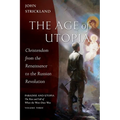 The Age of Utopia: Christendom from the Renaissance to the Russian Revolution - Paperback